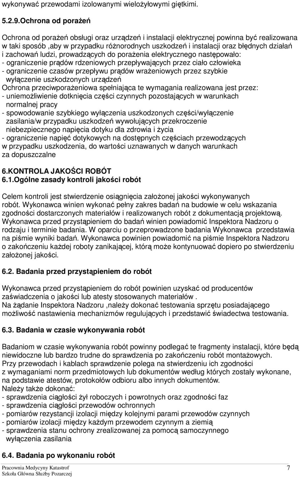 zachowań ludzi, prowadzących do porażenia elektrycznego następowało: - ograniczenie prądów rdzeniowych przepływających przez ciało człowieka - ograniczenie czasów przepływu prądów wrażeniowych przez