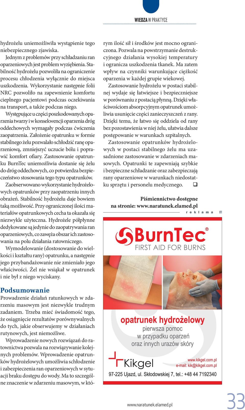 Wykorzystanie następnie folii NRC pozwoliło na zapewnienie komfortu cieplnego pacjentowi podczas oczekiwania na transport, a także podczas niego.