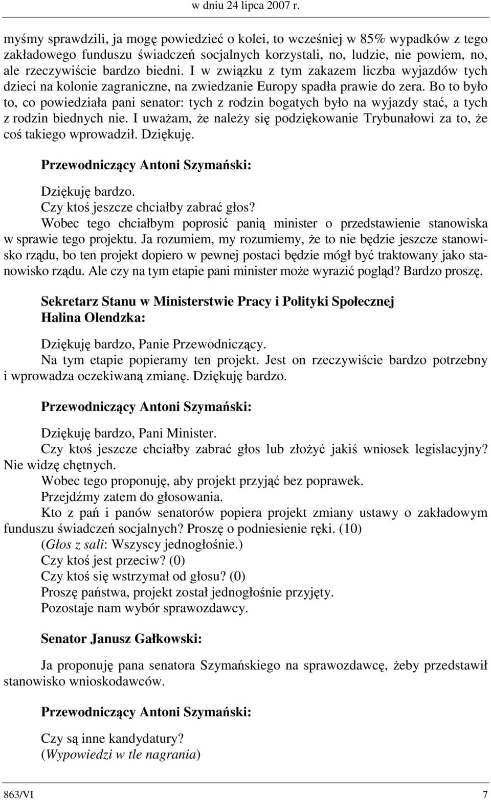 I w związku z tym zakazem liczba wyjazdów tych dzieci na kolonie zagraniczne, na zwiedzanie Europy spadła prawie do zera.