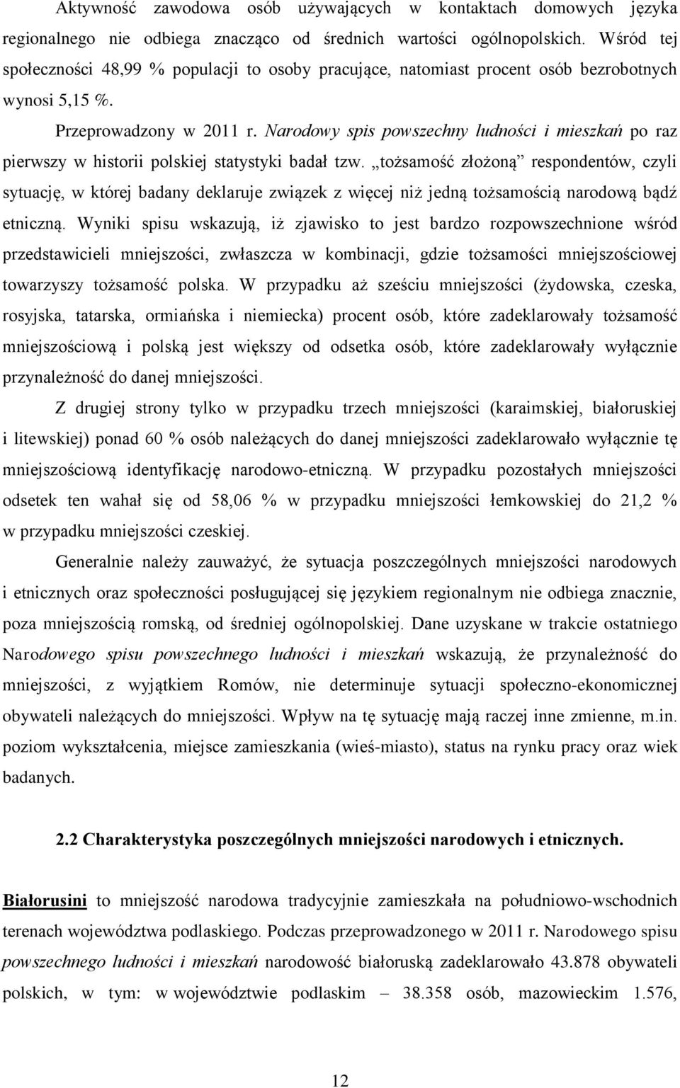 Narodowy spis powszechny ludności i mieszkań po raz pierwszy w historii polskiej statystyki badał tzw.