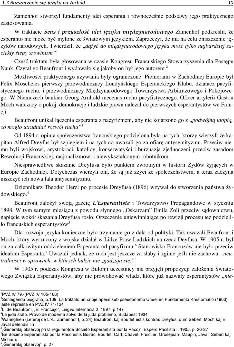 Twierdził, że dążyć do międzynarodowego języka może tylko najbardziej zaciekły ślepy szowinizm Część traktatu była głosowana w czasie Kongresu Francuskiego Stowarzyszenia dla Postępu Nauk.