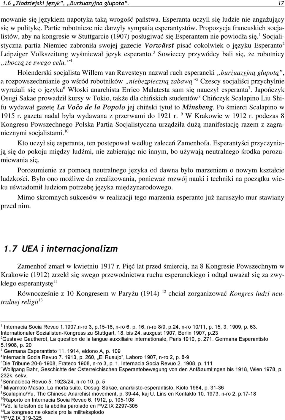 Socjalistyczna partia Niemiec zabroniła swojej gazecie Vorwärst pisać cokolwiek o języku Esperanto Leipziger Volkszeitung wyśmiewał język esperanto.