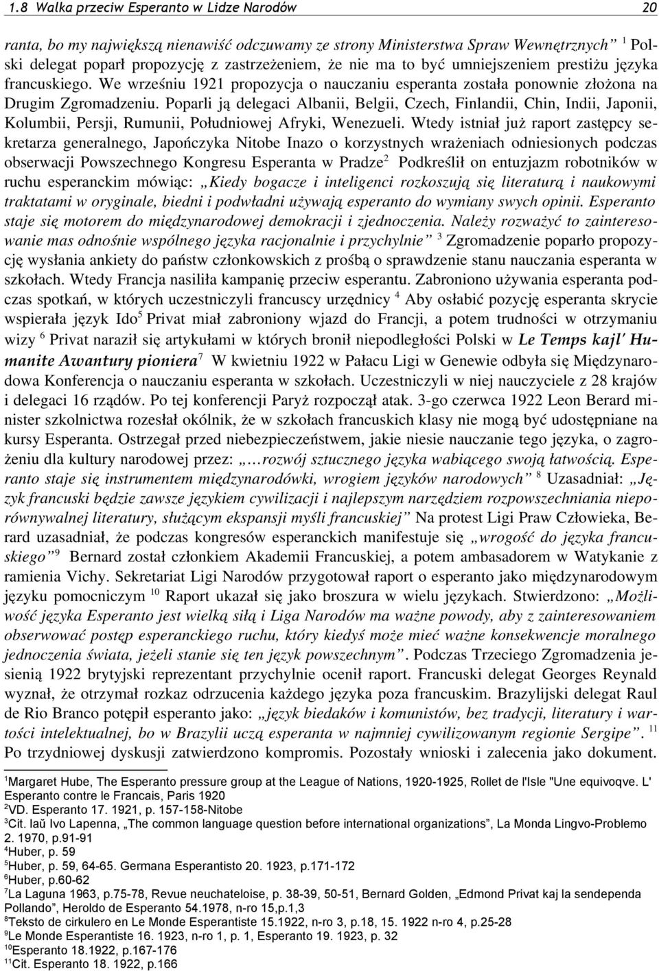 Poparli ją delegaci Albanii, Belgii, Czech, Finlandii, Chin, Indii, Japonii, Kolumbii, Persji, Rumunii, Południowej Afryki, Wenezueli.