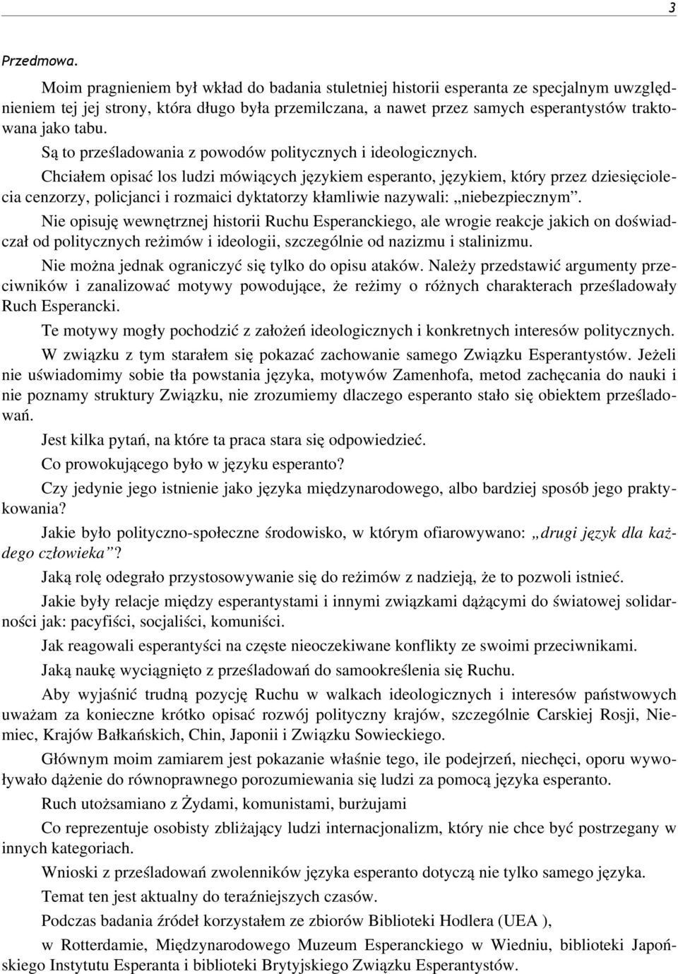 Są to prześladowania z powodów politycznych i ideologicznych.