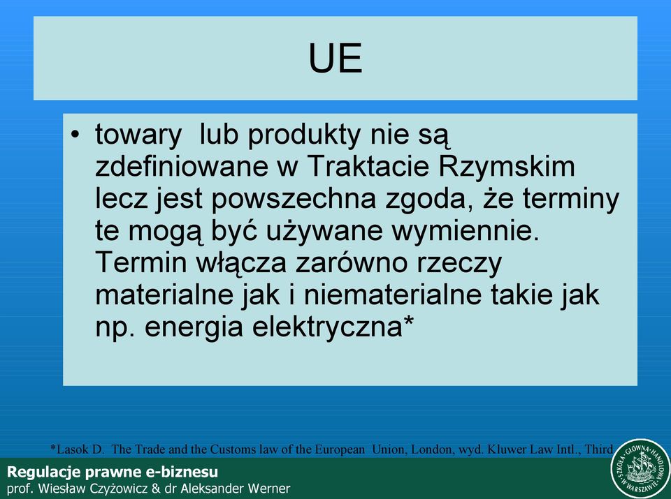 Termin włącza zarówno rzeczy materialne jak i niematerialne takie jak np.