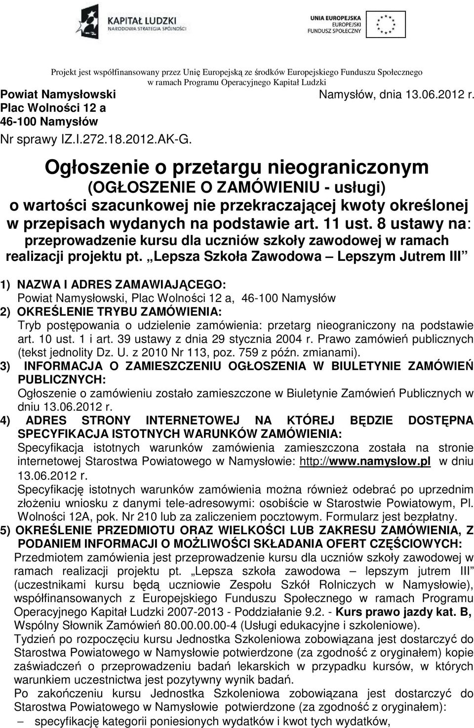 Ogłoszenie o przetargu nieograniczonym (OGŁOSZENIE O ZAMÓWIENIU - usługi) o wartości szacunkowej nie przekraczającej kwoty określonej w przepisach wydanych na podstawie art. 11 ust.