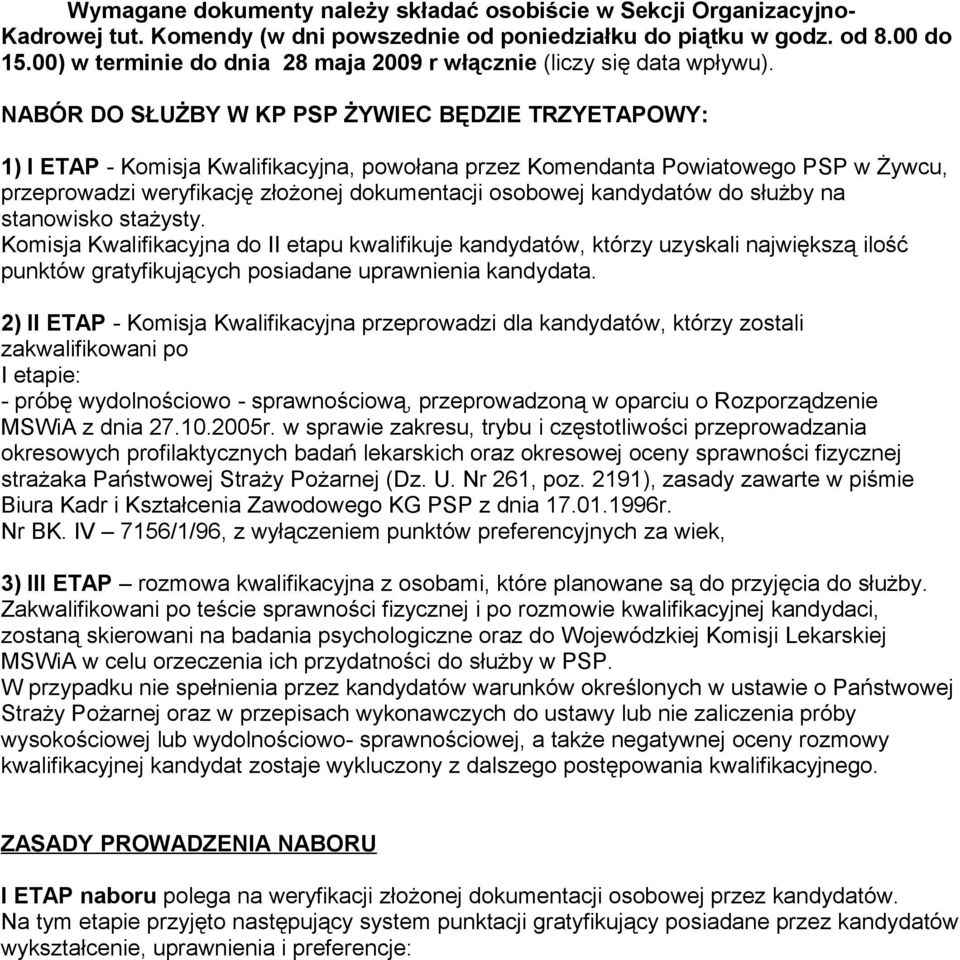 NABÓR DO SŁUŻBY W KP PSP ŻYWIEC BĘDZIE TRZYETAPOWY: 1) I ETAP - Komisja Kwalifikacyjna, powołana przez Komendanta Powiatowego PSP w Żywcu, przeprowadzi weryfikację złożonej dokumentacji osobowej