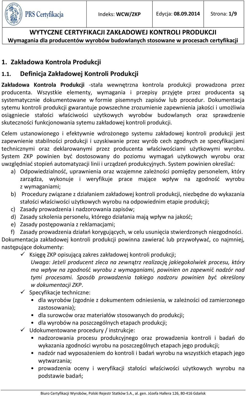 Dokumentacja sytemu kontroli produkcji gwarantuje powszechne zrozumienie zapewnienia jakości i umożliwia osiągniecie stałości właściwości użytkowych wyrobów budowlanych oraz sprawdzenie skuteczności