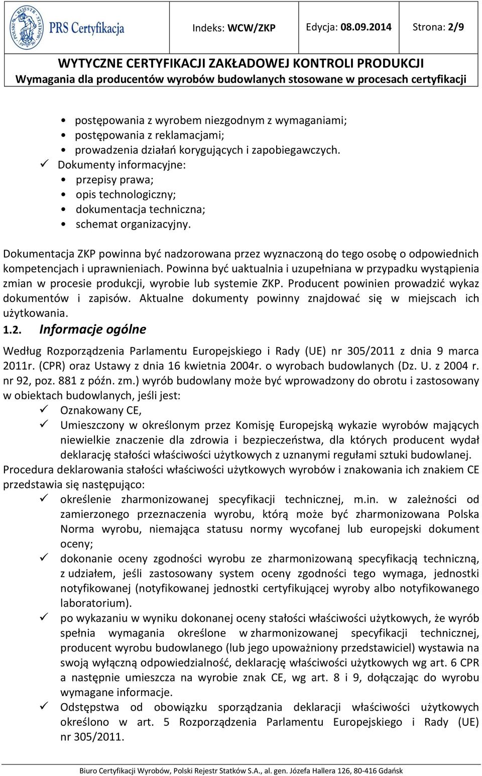 Dokumentacja ZKP powinna być nadzorowana przez wyznaczoną do tego osobę o odpowiednich kompetencjach i uprawnieniach.