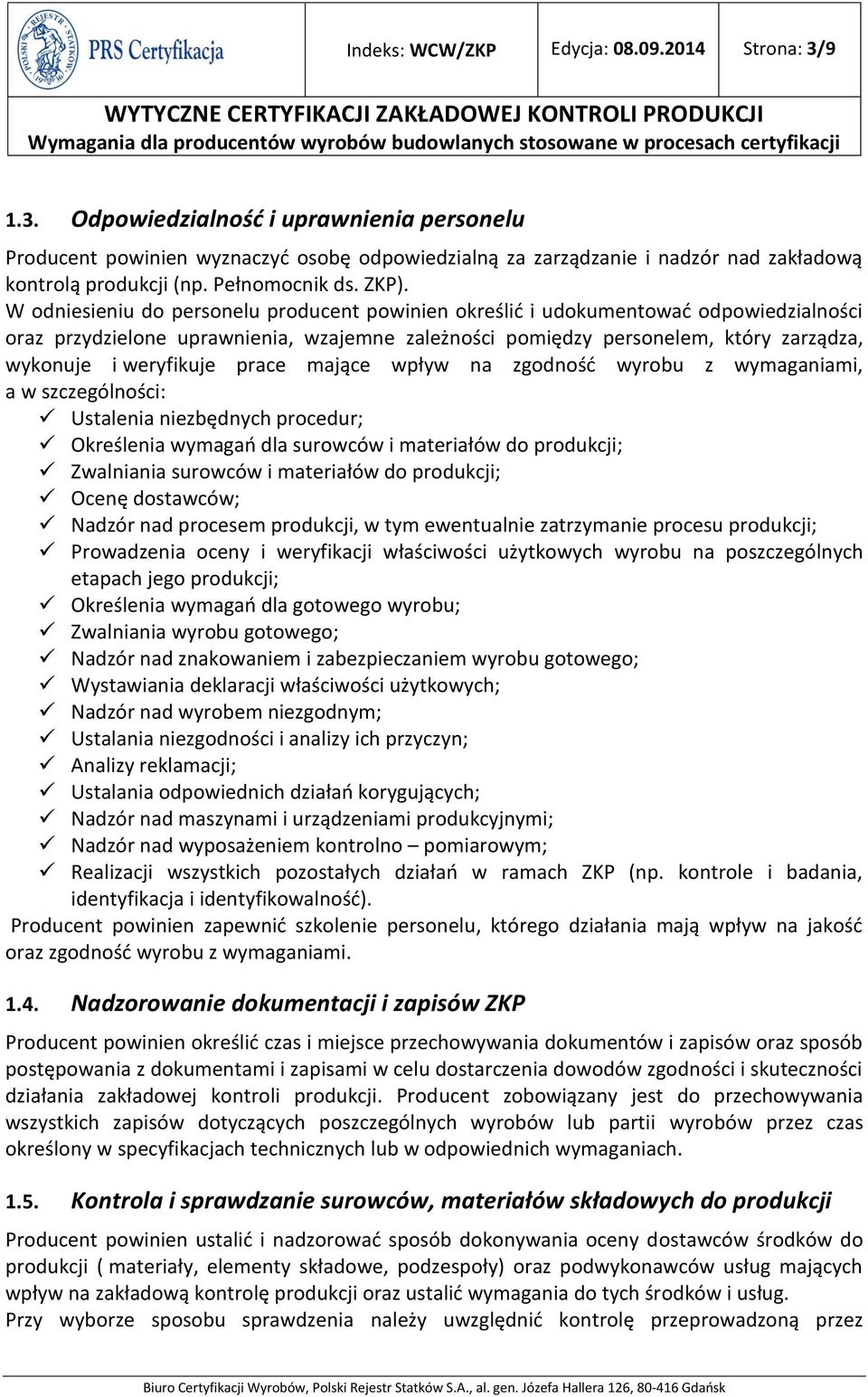 W odniesieniu do personelu producent powinien określić i udokumentować odpowiedzialności oraz przydzielone uprawnienia, wzajemne zależności pomiędzy personelem, który zarządza, wykonuje i weryfikuje