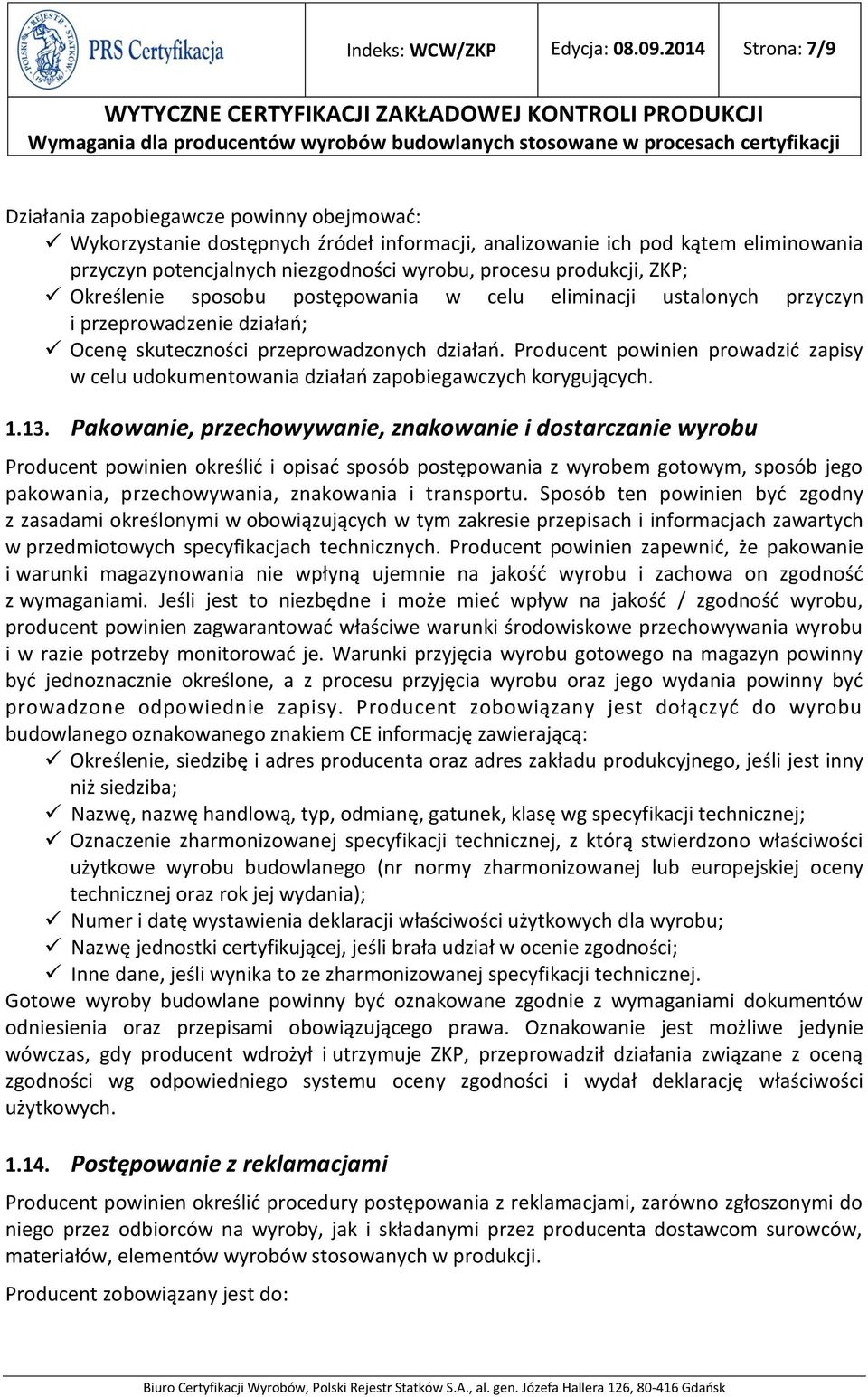produkcji, ZKP; Określenie sposobu postępowania w celu eliminacji ustalonych przyczyn i przeprowadzenie działań; Ocenę skuteczności przeprowadzonych działań.