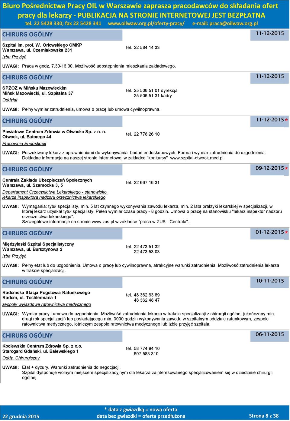 25 506 51 01 dyrekcja 25 506 51 31 kadry UWAGI: Pełny wymiar zatrudnienia, umowa o pracę lub umowa cywilnoprawna. CHIRURG OGÓLNY Powiatowe Centrum Zdrowia w Otwocku Sp. z o. o. Otwock, ul.