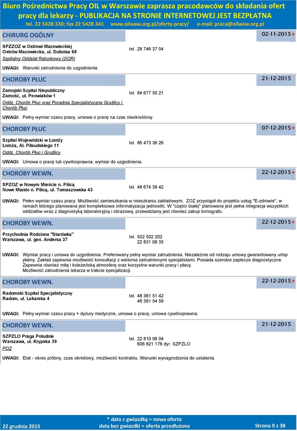 84 677 50 21 UWAGI: Pełny wymiar czasu pracy, umowa o pracę na czas nieokreślony. CHOROBY PŁUC Szpital Wojewódzki w Łomży Łomża, Al. Piłsudskiego 11 Oddz. Chorób Płuc i Gruźlicy tel.
