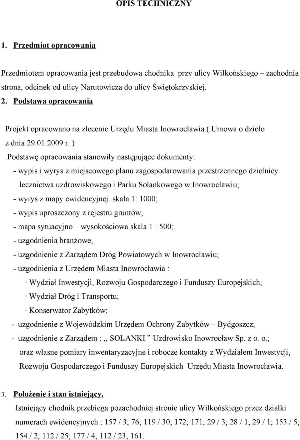 ) Podstawę opracowania stanowiły następujące dokumenty: - wypis i wyrys z miejscowego planu zagospodarowania przestrzennego dzielnicy lecznictwa uzdrowiskowego i Parku Solankowego w Inowrocławiu; -