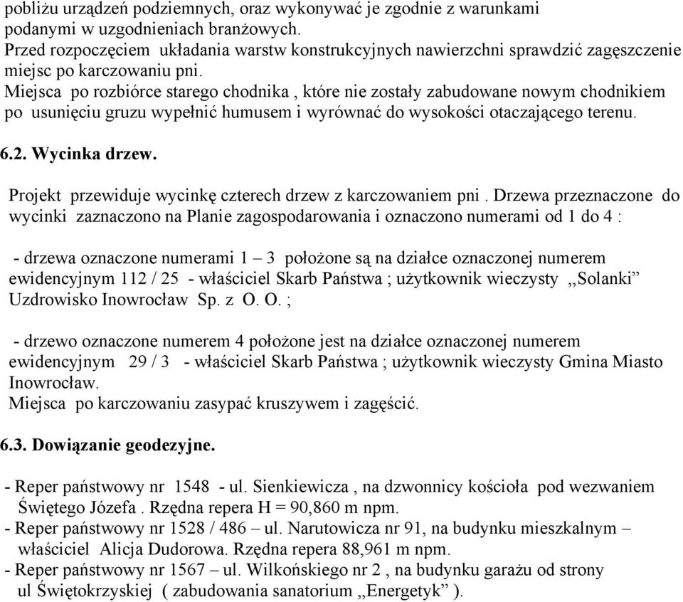 Miejsca po rozbiórce starego chodnika, które nie zostały zabudowane nowym chodnikiem po usunięciu gruzu wypełnić humusem i wyrównać do wysokości otaczającego terenu. 6.2. Wycinka drzew.