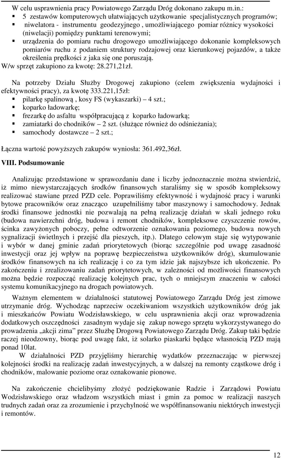 terenowymi; urządzenia do pomiaru ruchu drogowego umożliwiającego dokonanie kompleksowych pomiarów ruchu z podaniem struktury rodzajowej oraz kierunkowej pojazdów, a także określenia prędkości z jaka