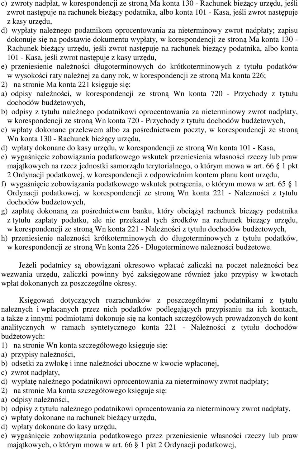 jeśli zwrot następuje na rachunek bieŝący podatnika, albo konta 101 - Kasa, jeśli zwrot następuje z kasy urzędu, e) przeniesienie naleŝności długoterminowych do krótkoterminowych z tytułu podatków w