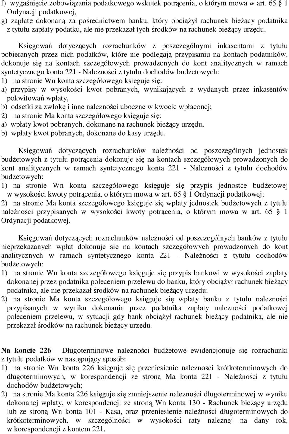 Księgowań dotyczących rozrachunków z poszczególnymi inkasentami z tytułu pobieranych przez nich podatków, które nie podlegają przypisaniu na kontach podatników, dokonuje się na kontach szczegółowych