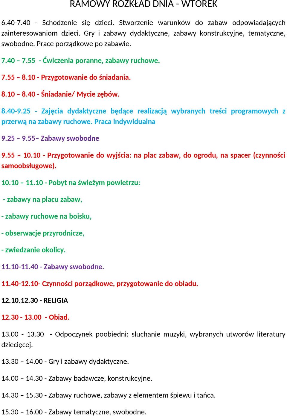 10 - Przygotowanie do wyjścia: na plac zabaw, do ogrodu, na spacer (czynności 10.10 11.10 - Pobyt na świeżym powietrzu: 11.10-11.40 - Zabawy swobodne.