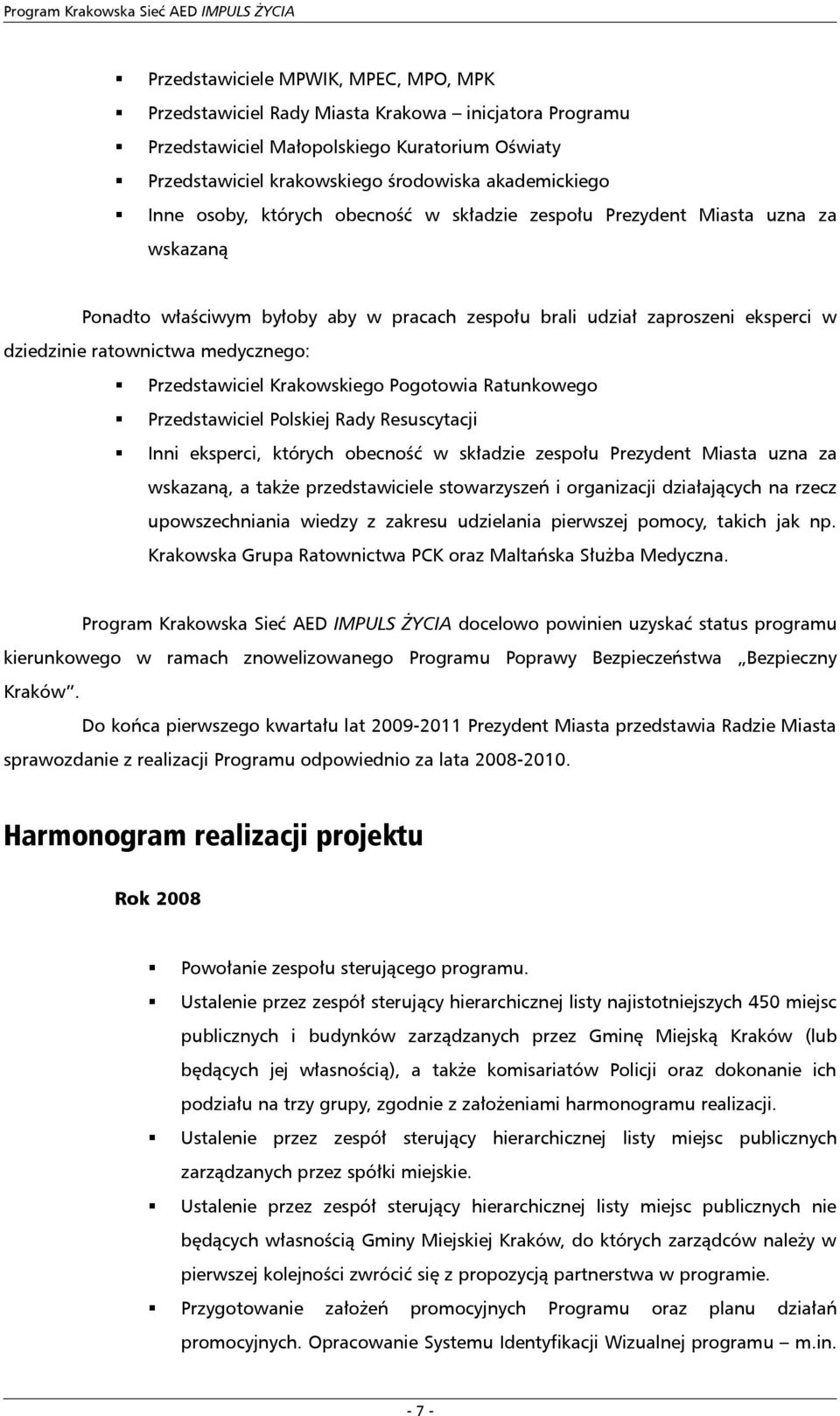 Przedstawiciel Krakowskiego Pogotowia Ratunkowego Przedstawiciel Polskiej Rady Resuscytacji Inni eksperci, których obecność w składzie zespołu Prezydent Miasta uzna za wskazaną, a także