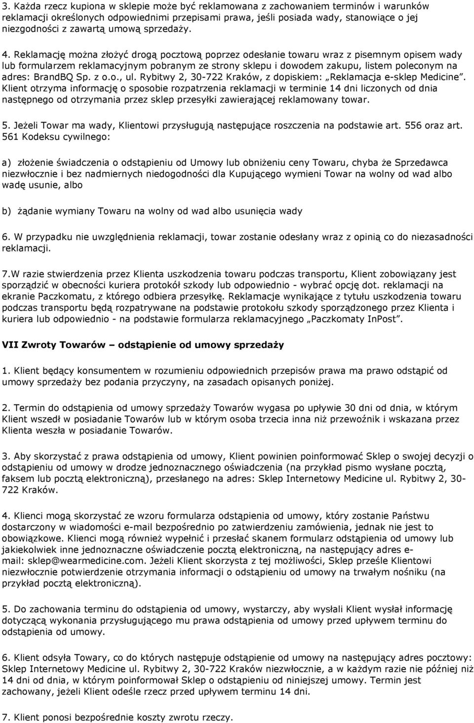 Reklamację można złożyć drogą pocztową poprzez odesłanie towaru wraz z pisemnym opisem wady lub formularzem reklamacyjnym pobranym ze strony sklepu i dowodem zakupu, listem poleconym na adres: