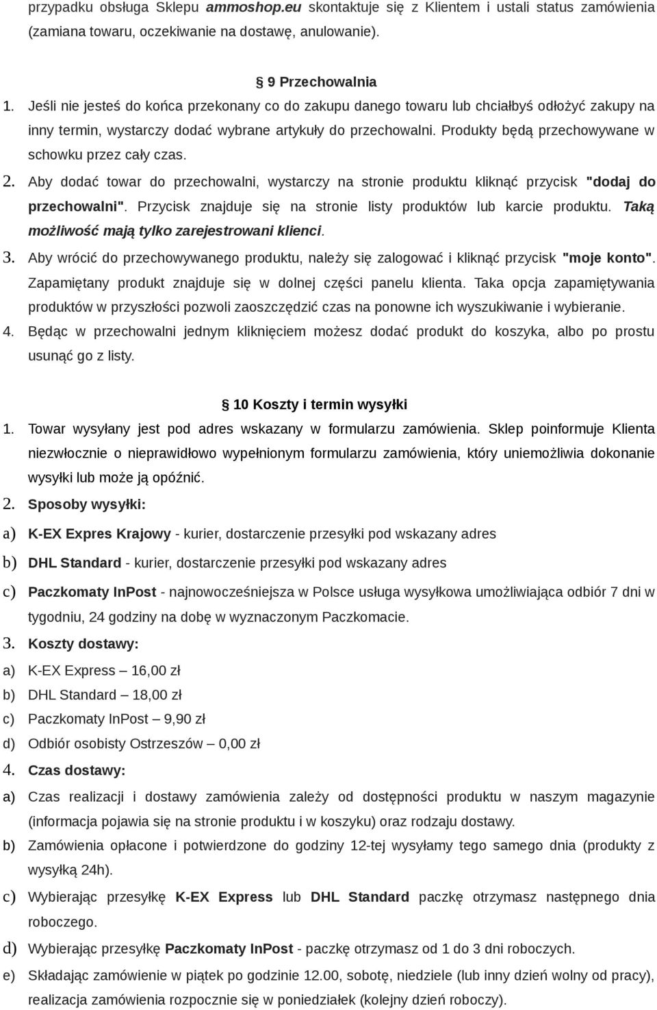 Produkty będą przechowywane w schowku przez cały czas. 2. Aby dodać towar do przechowalni, wystarczy na stronie produktu kliknąć przycisk "dodaj do przechowalni".