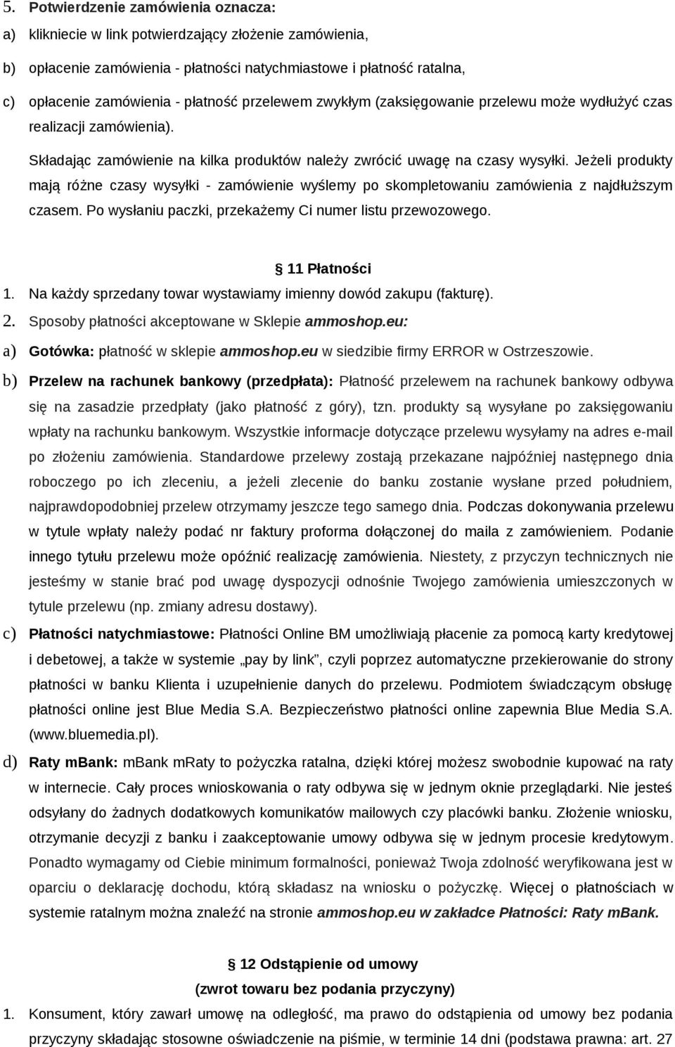 Jeżeli produkty mają różne czasy wysyłki - zamówienie wyślemy po skompletowaniu zamówienia z najdłuższym czasem. Po wysłaniu paczki, przekażemy Ci numer listu przewozowego. 11 Płatności 1.