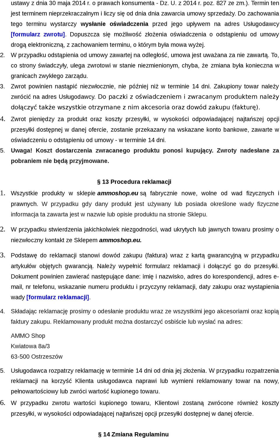 Dopuszcza się możliwość złożenia oświadczenia o odstąpieniu od umowy drogą elektroniczną, z zachowaniem terminu, o którym była mowa wyżej. 2.