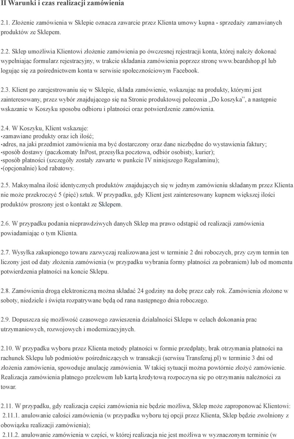 2. Sklep umożliwia Klientowi złożenie zamówienia po ówczesnej rejestracji konta, której należy dokonać wypełniając formularz rejestracyjny, w trakcie składania zamówienia poprzez stronę www.beardshop.