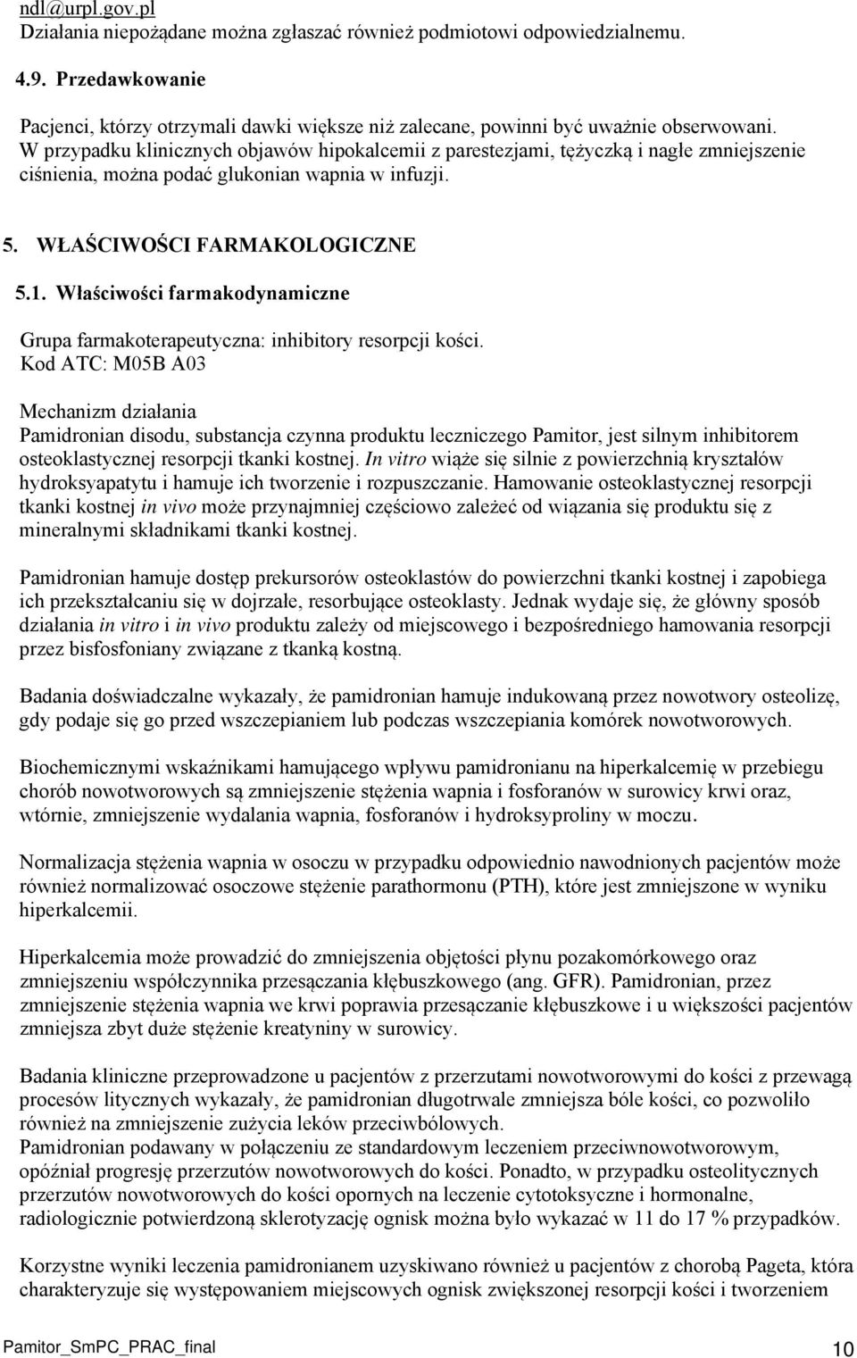 Właściwości farmakodynamiczne Grupa farmakoterapeutyczna: inhibitory resorpcji kości.