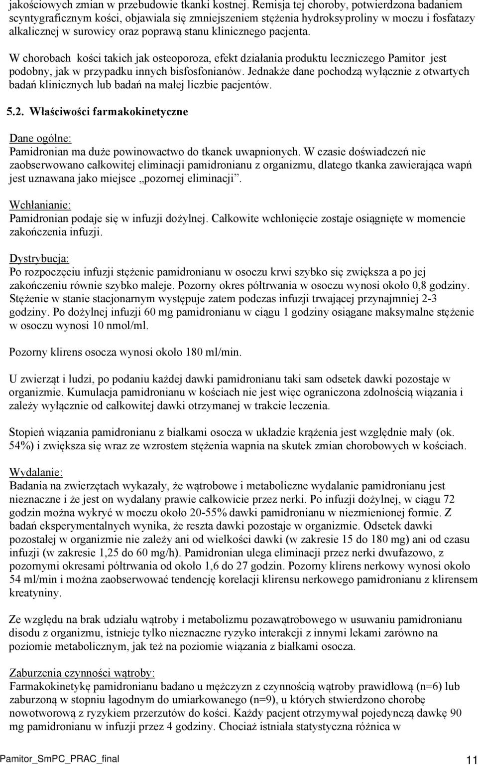 pacjenta. W chorobach kości takich jak osteoporoza, efekt działania produktu leczniczego Pamitor jest podobny, jak w przypadku innych bisfosfonianów.