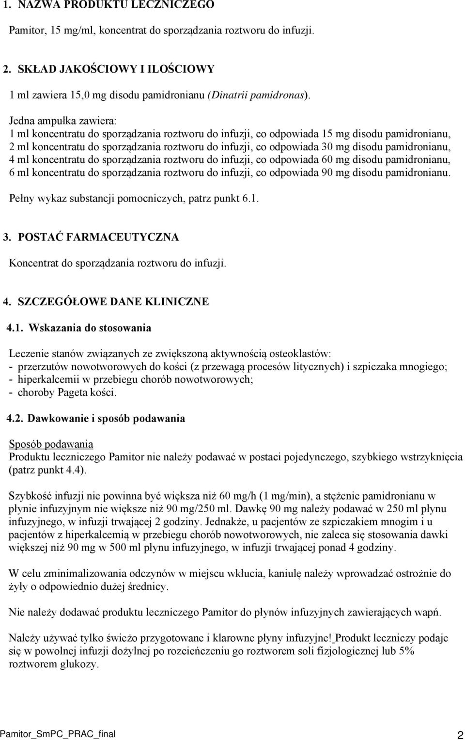 pamidronianu, 4 ml koncentratu do sporządzania roztworu do infuzji, co odpowiada 60 mg disodu pamidronianu, 6 ml koncentratu do sporządzania roztworu do infuzji, co odpowiada 90 mg disodu