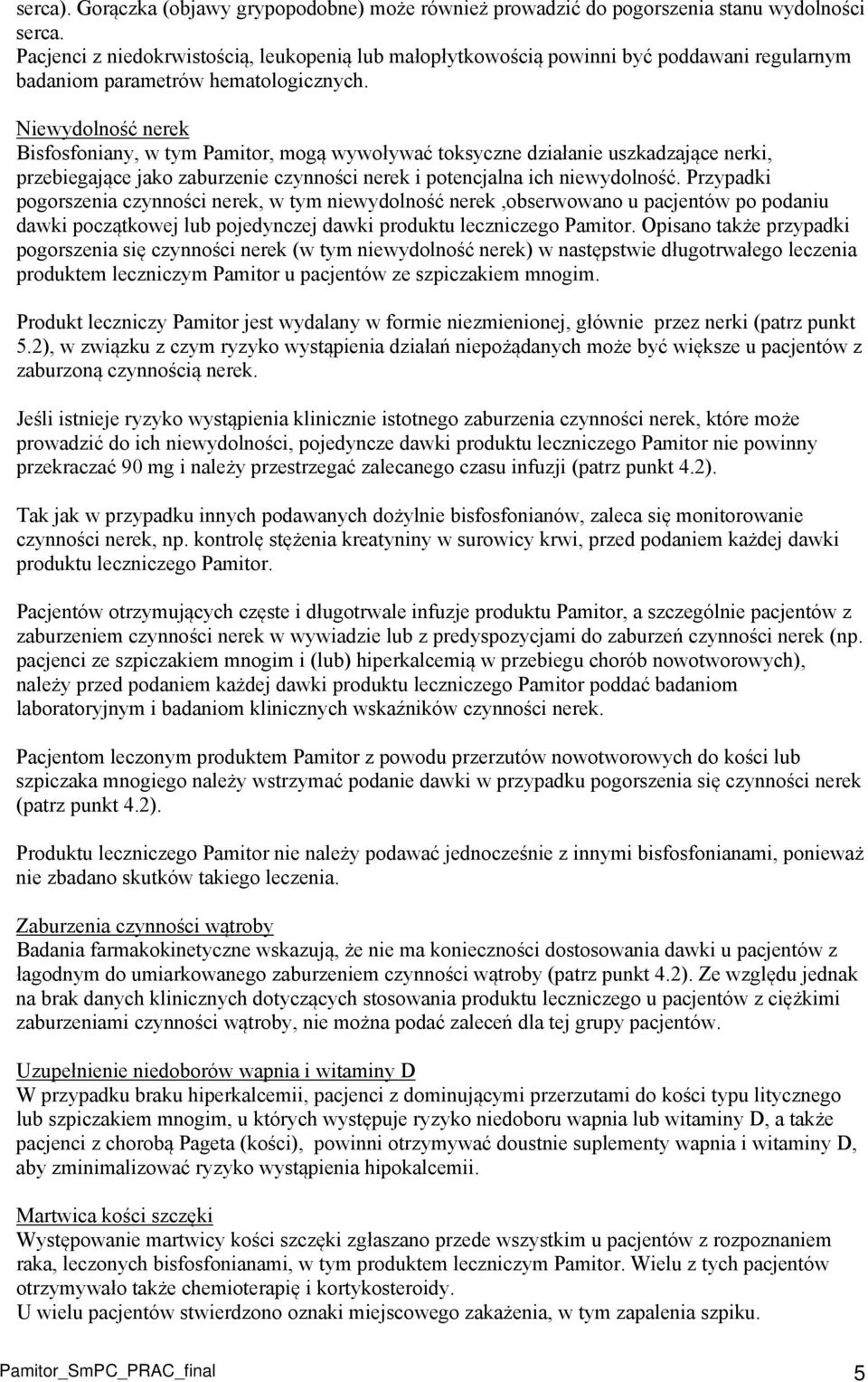 Niewydolność nerek Bisfosfoniany, w tym Pamitor, mogą wywoływać toksyczne działanie uszkadzające nerki, przebiegające jako zaburzenie czynności nerek i potencjalna ich niewydolność.