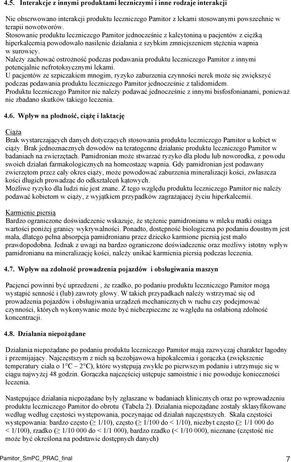 Należy zachować ostrożność podczas podawania produktu leczniczego Pamitor z innymi potencjalnie nefrotoksycznymi lekami.