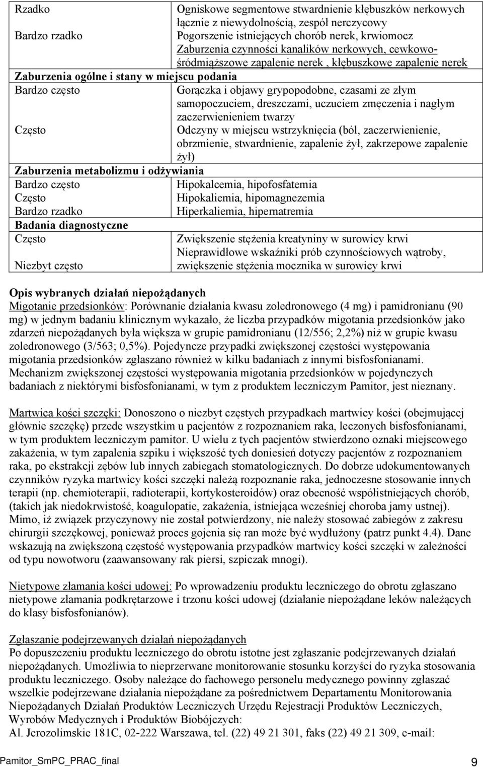 Gorączka i objawy grypopodobne, czasami ze złym samopoczuciem, dreszczami, uczuciem zmęczenia i nagłym zaczerwienieniem twarzy Odczyny w miejscu wstrzyknięcia (ból, zaczerwienienie, obrzmienie,