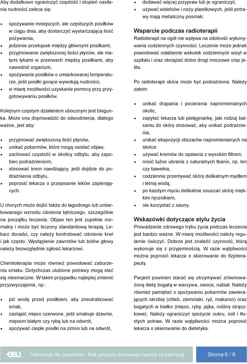 jeśli posiłki gorące wywołują nudności, w miarę możliwości uzyskanie pomocy przy przygotowywaniu posiłków. Kolejnym częstym działaniem ubocznym jest biegunka.