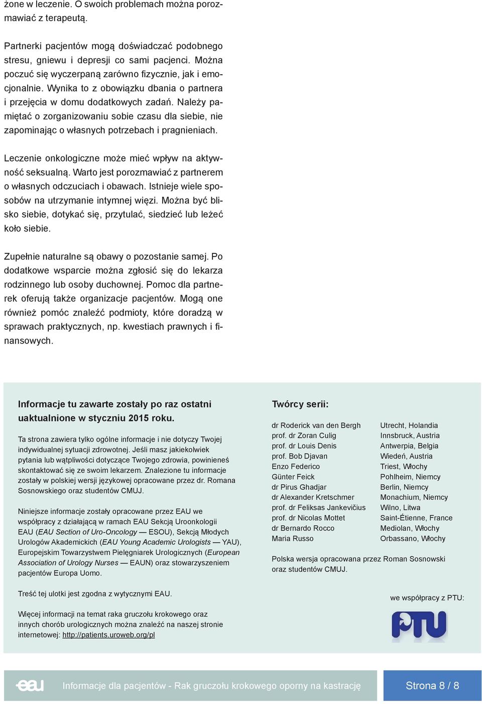 Należy pamiętać o zorganizowaniu sobie czasu dla siebie, nie zapominając o własnych potrzebach i pragnieniach. Leczenie onkologiczne może mieć wpływ na aktywność seksualną.