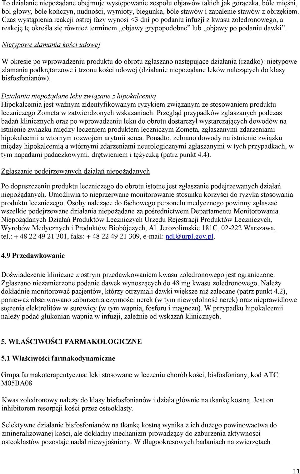 Nietypowe złamania kości udowej W okresie po wprowadzeniu produktu do obrotu zgłaszano następujące działania (rzadko): nietypowe złamania podkrętarzowe i trzonu kości udowej (działanie niepożądane