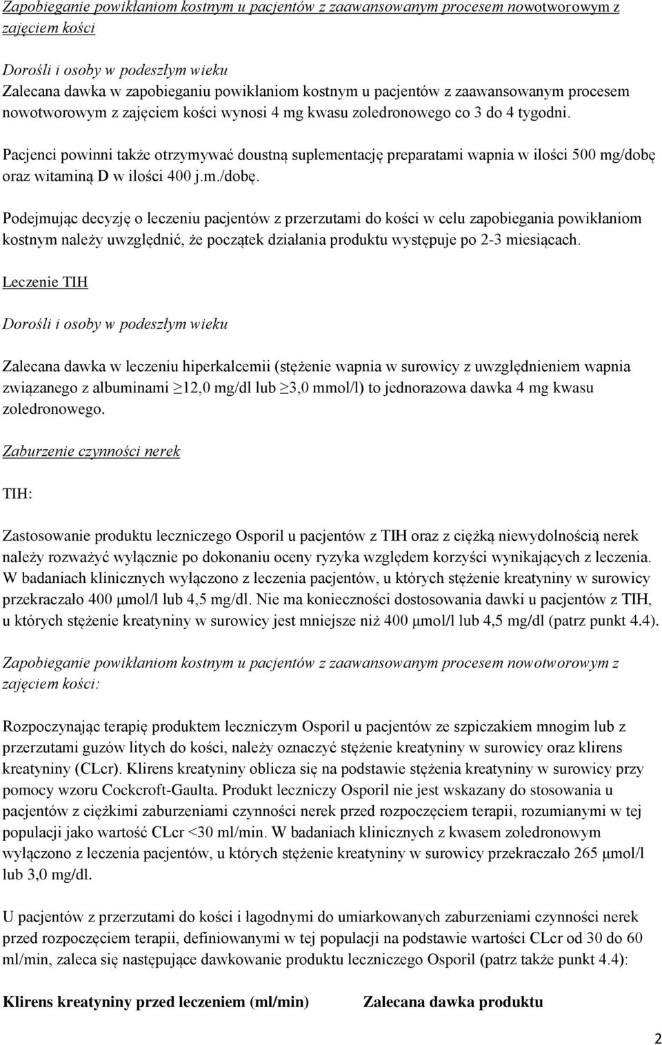 Pacjenci powinni także otrzymywać doustną suplementację preparatami wapnia w ilości 500 mg/dobę 