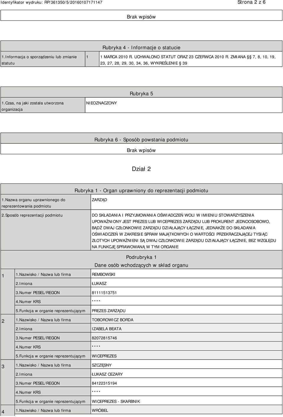 Czas, na jaki została utworzona organizacja NIEOZNACZONY Rubryka 6 - Sposób powstania podmiotu Dział 2 Rubryka 1 - Organ uprawniony do reprezentacji podmiotu 1.
