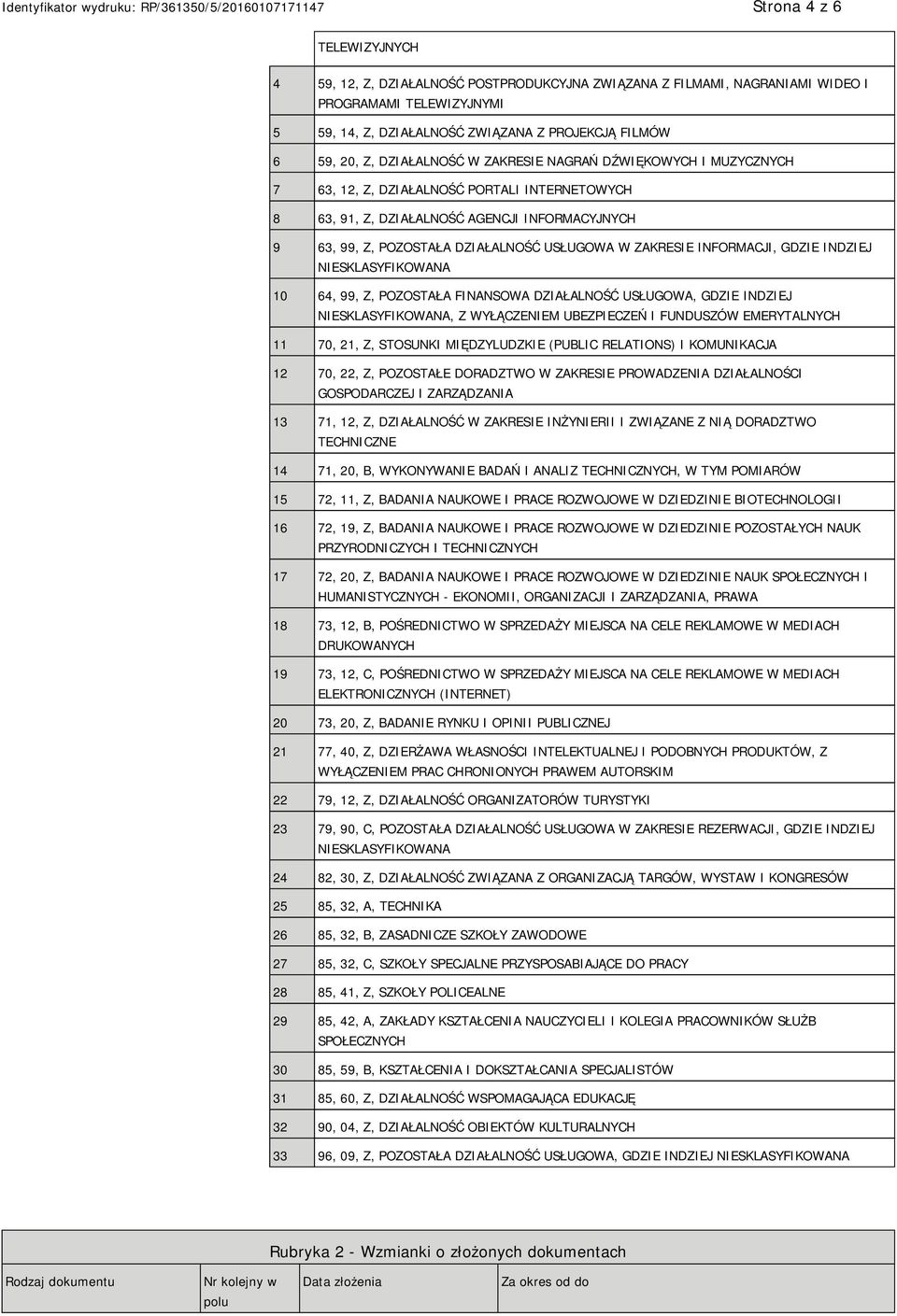 ZAKRESIE INFORMACJI, GDZIE INDZIEJ NIESKLASYFIKOWANA 10 64, 99, Z, POZOSTAŁA FINANSOWA DZIAŁALNOŚĆ USŁUGOWA, GDZIE INDZIEJ NIESKLASYFIKOWANA, Z WYŁĄCZENIEM UBEZPIECZEŃ I FUNDUSZÓW EMERYTALNYCH 11 70,