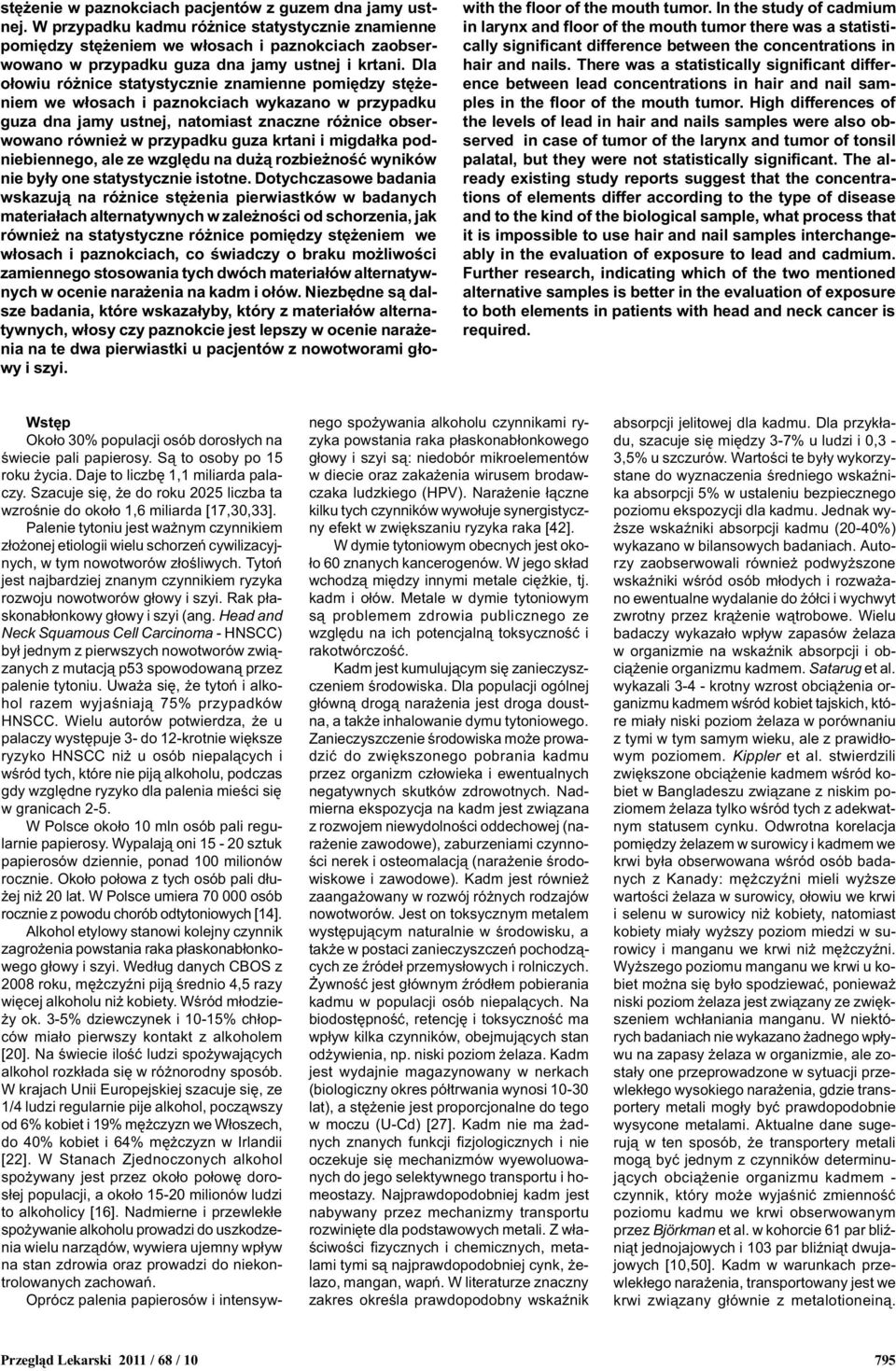 Dla o³owiu ró nice statystycznie znamienne pomiêdzy stê eniem we w³osach i paznokciach wykazano w przypadku guza dna jamy ustnej, natomiast znaczne ró nice obserwowano równie w przypadku guza krtani