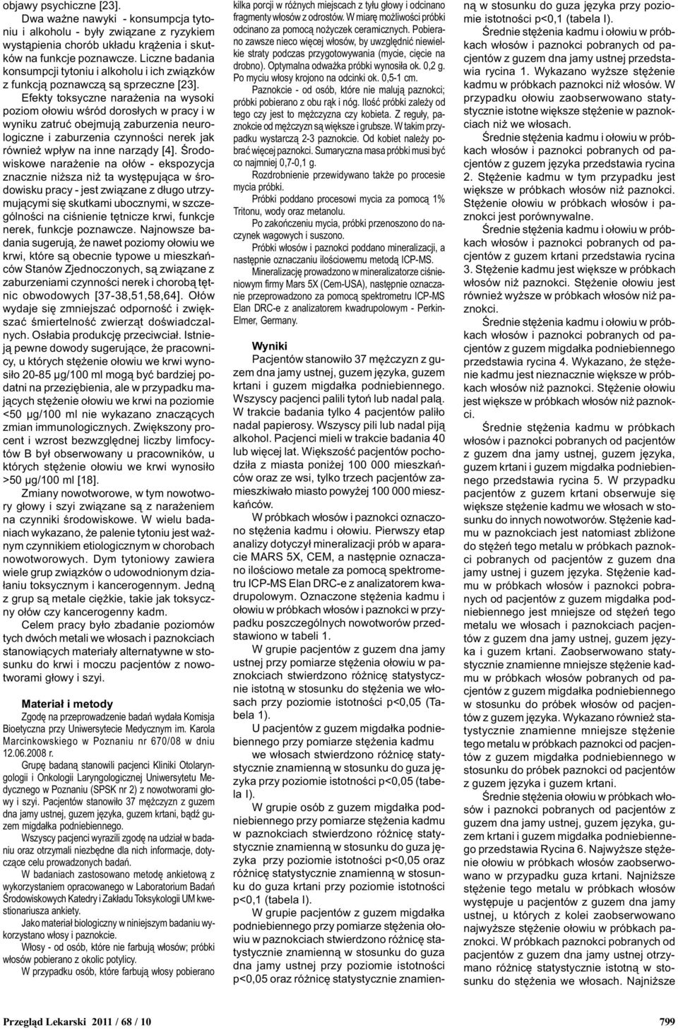 Efekty toksyczne nara enia na wysoki poziom o³owiu wœród doros³ych w pracy i w wyniku zatruæ obejmuj¹ zaburzenia neurologiczne i zaburzenia czynnoœci nerek jak równie wp³yw na inne narz¹dy [4].
