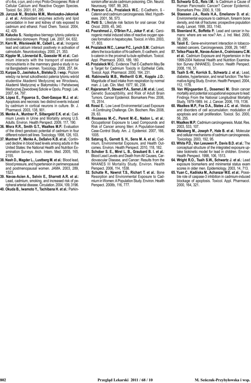 : Nastêpstwa biernego tytoniu palenia w œrodowisku domowym. Przegl. Lek. 2007, 64, 632. 31. Kern M., Wisniewski M., Cabell L. et al.