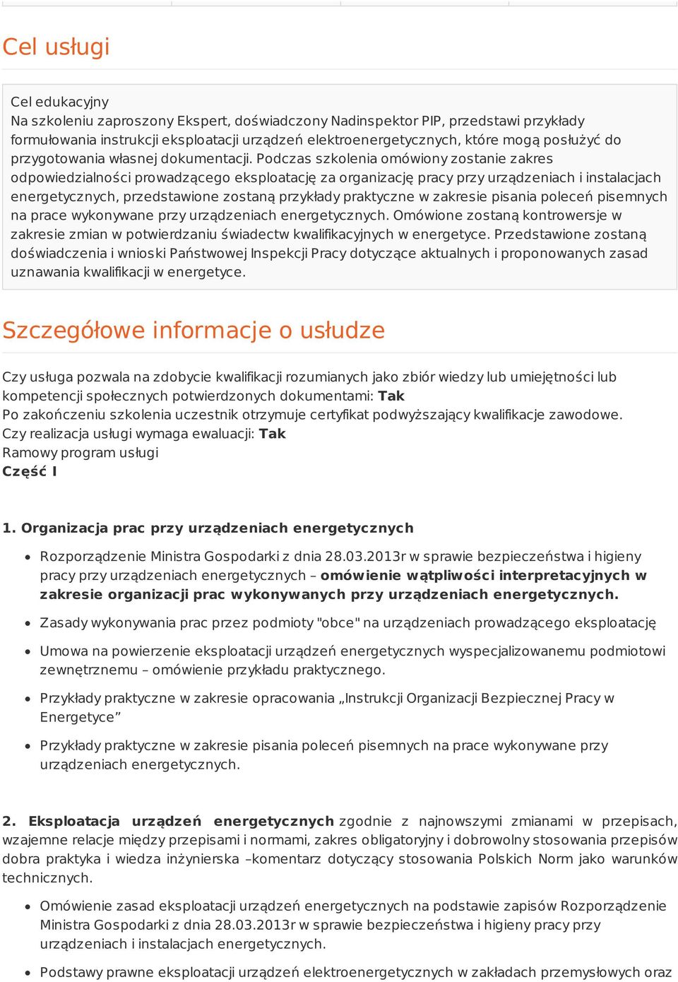 Podczas szkolenia omówiony zostanie zakres odpowiedzialności prowadzącego eksploatację za organizację pracy przy urządzeniach i instalacjach energetycznych, przedstawione zostaną przykłady praktyczne