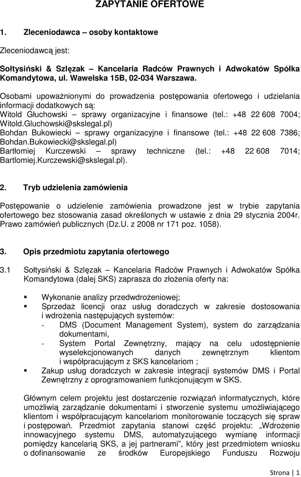 Gluchowski@skslegal.pl) Bohdan Bukowiecki sprawy organizacyjne i finansowe (tel.: +48 22 608 7386; Bohdan.Bukowiecki@skslegal.pl) Bartłomiej Kurczewski sprawy techniczne (tel.