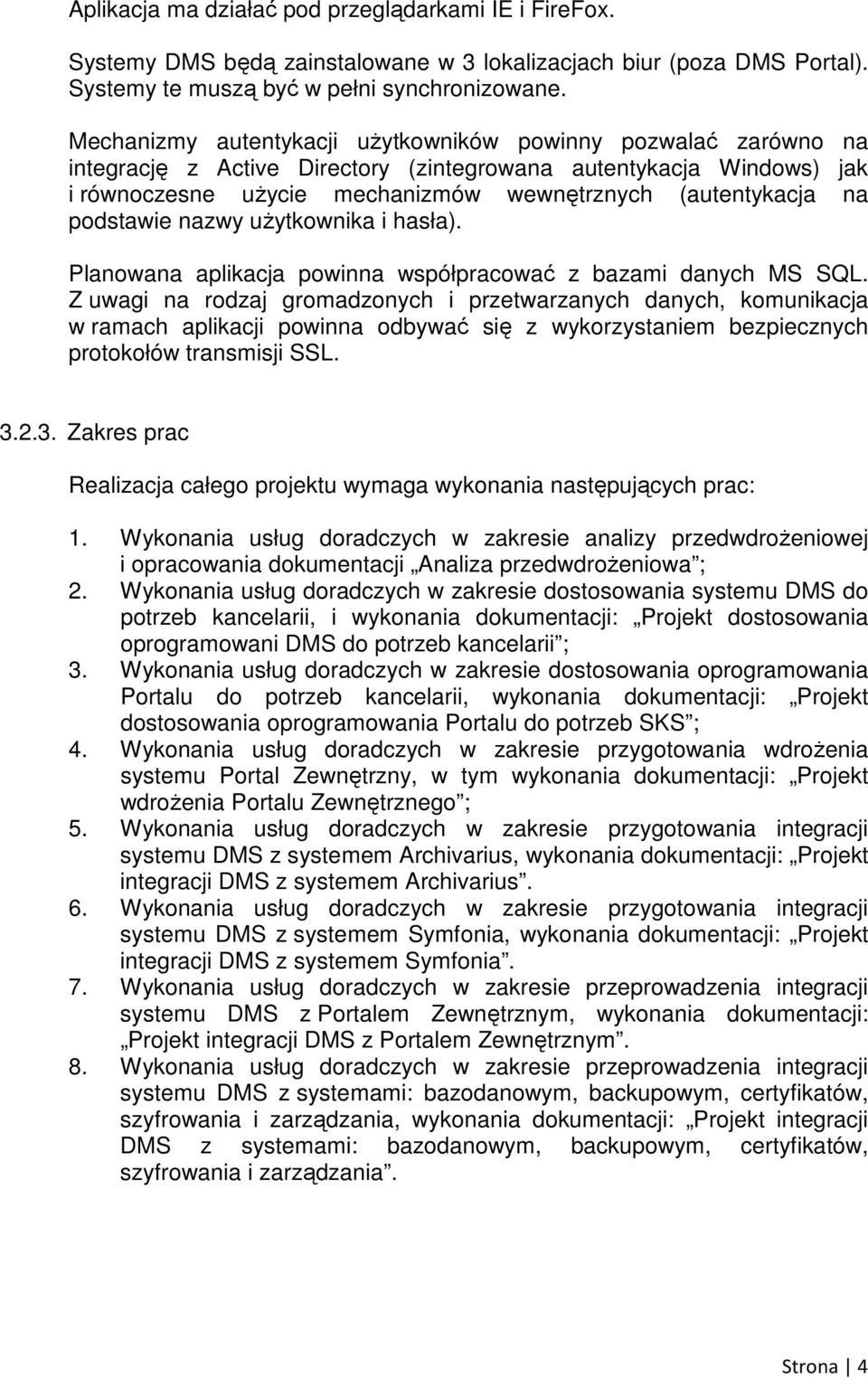 podstawie nazwy użytkownika i hasła). Planowana aplikacja powinna współpracować z bazami danych MS SQL.