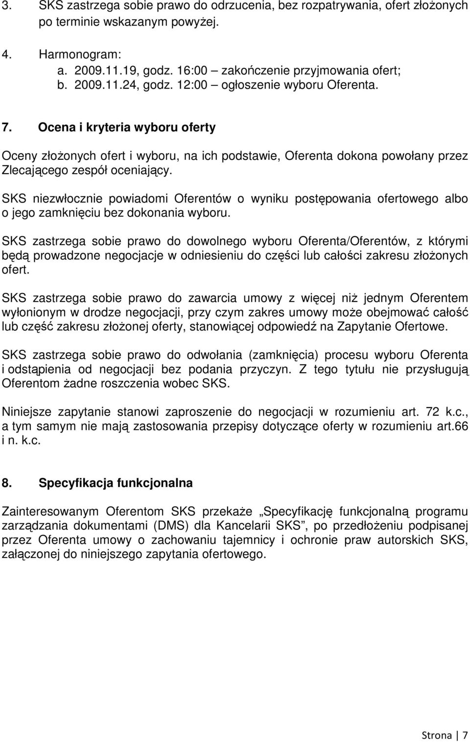 SKS niezwłocznie powiadomi Oferentów o wyniku postępowania ofertowego albo o jego zamknięciu bez dokonania wyboru.