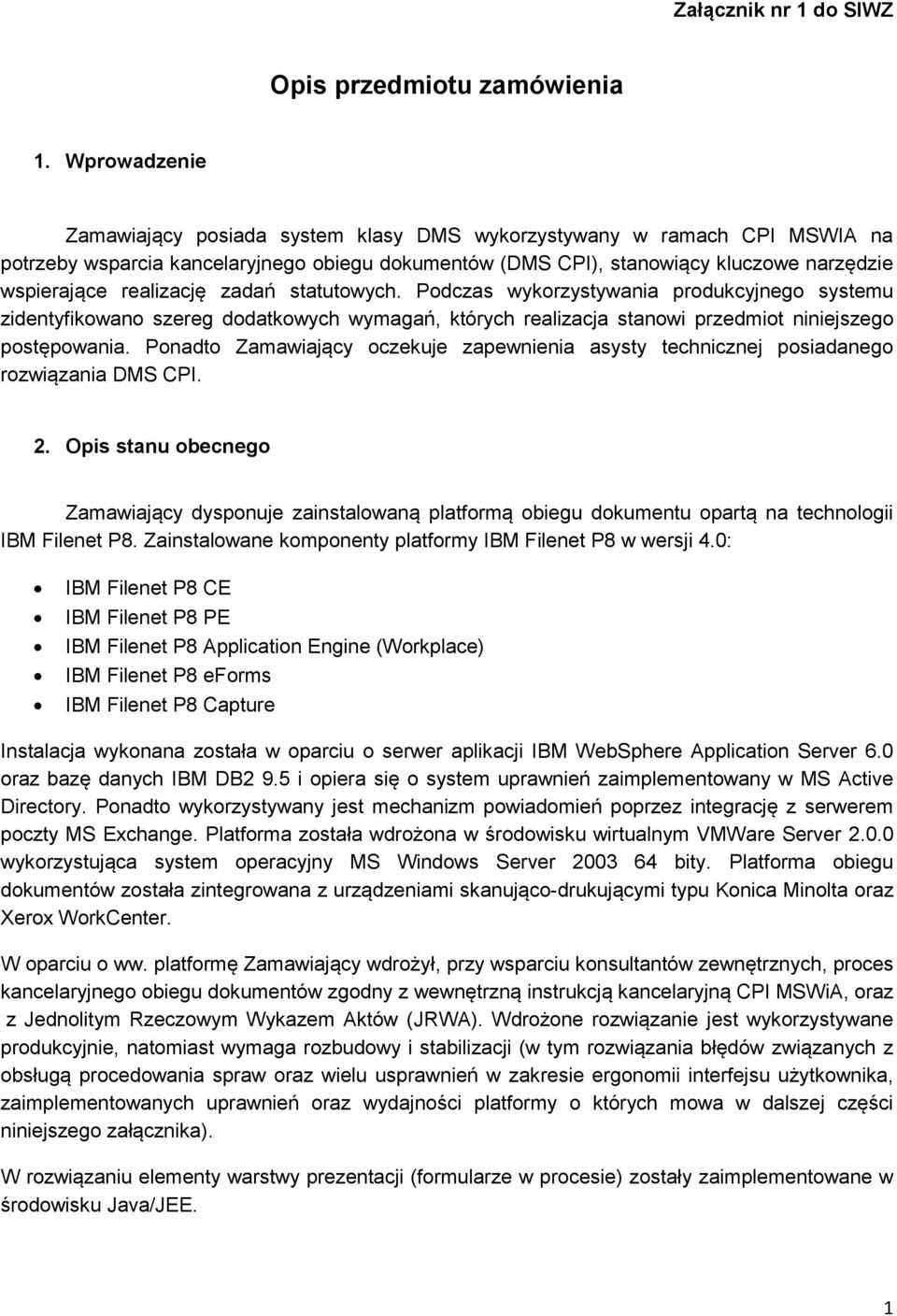 realizację zadań statutowych. Podczas wykorzystywania produkcyjnego systemu zidentyfikowano szereg dodatkowych wymagań, których realizacja stanowi przedmiot niniejszego postępowania.