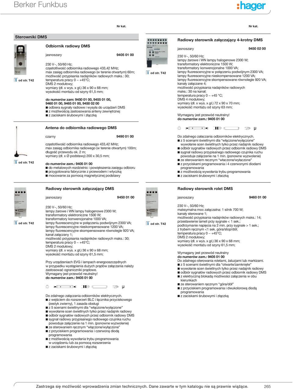 ) 36 x 90 x 68 mm; wysokość montażu od szyny 61,5 mm; do numerów zam: 9450 01 00, 9455 01 00, 9460 01 00, 9465 01 00, 9450 02 00 odbiera sygnały radiowe i wysyła do urządzeń DMS z możliwością